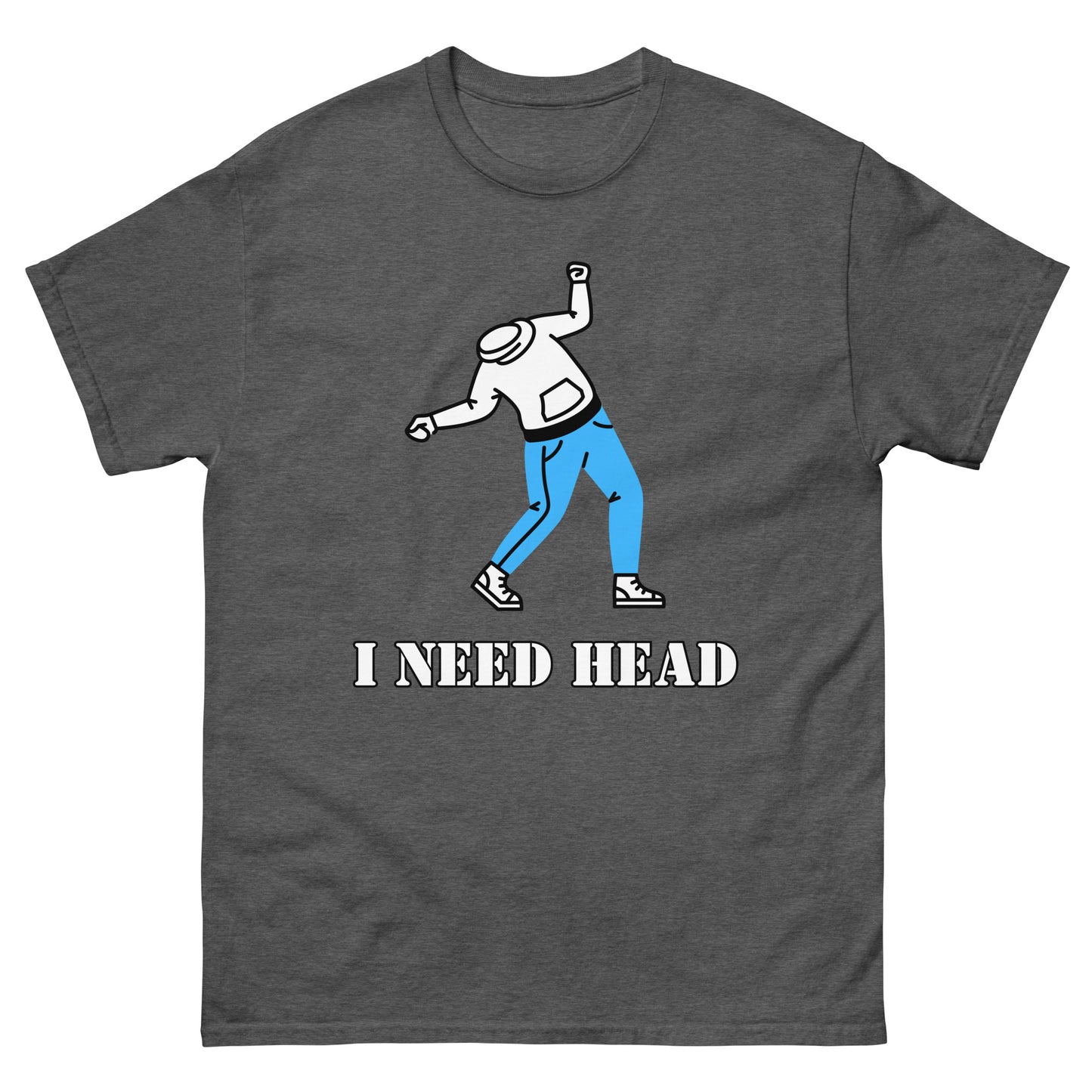 I Need Head Versaut T-Shirt