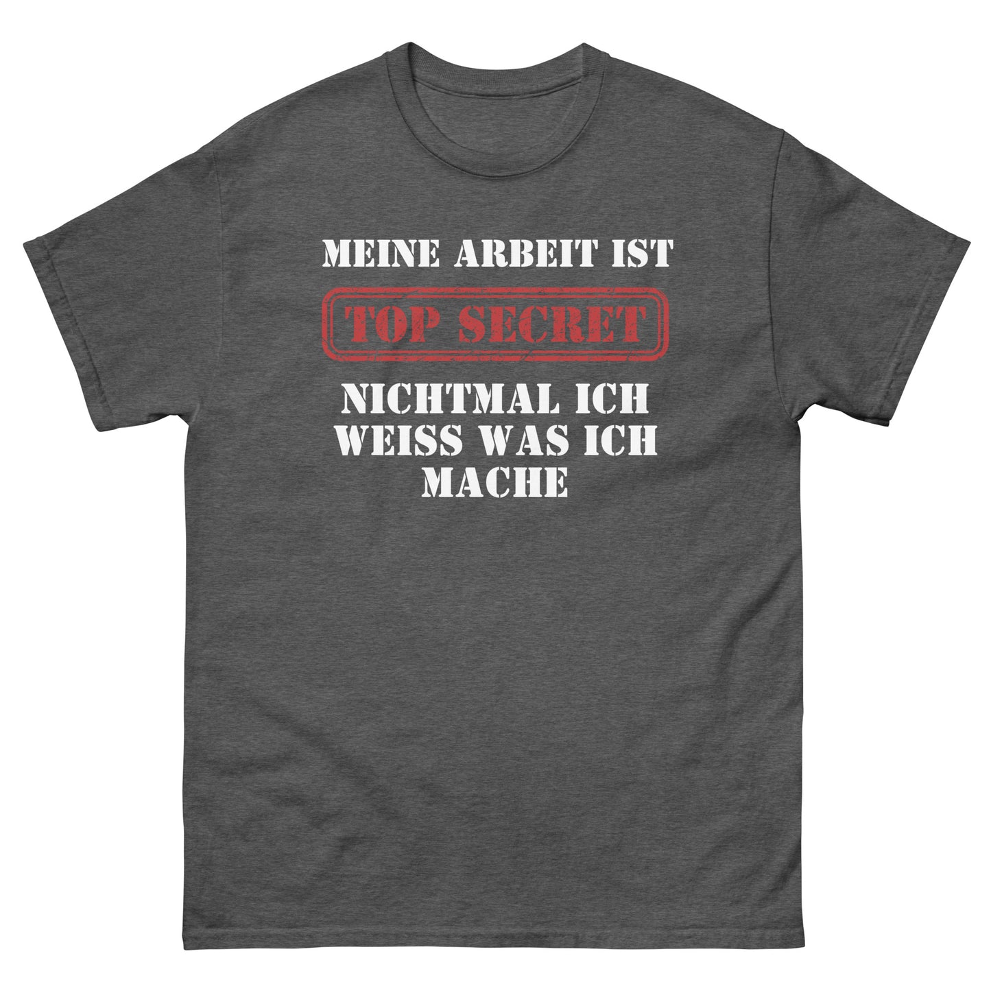 Meine Arbeit ist Top Secret nichtmal ich weiß was ich mache T-Shirt