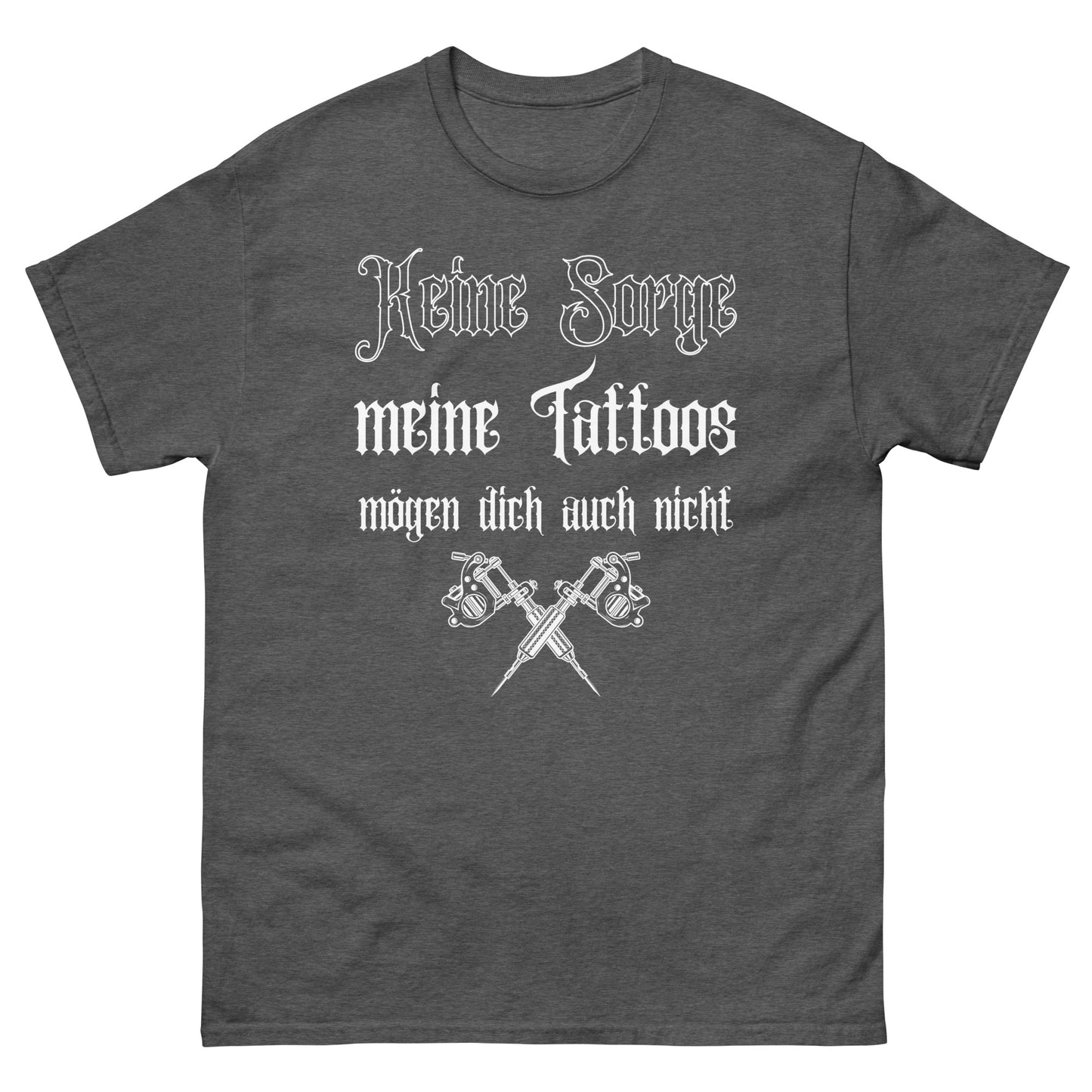 Keine Sorge meine Tattoos mögen dich auch nicht T-Shirt