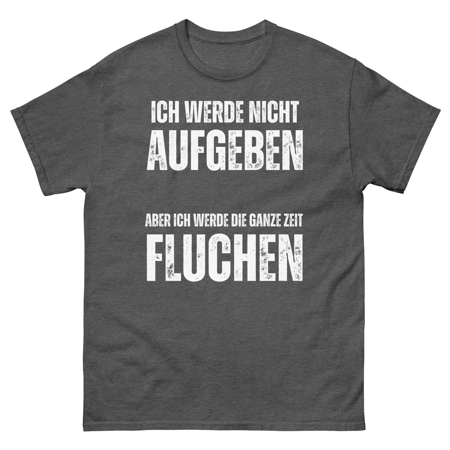 Ich werde nicht aufgeben aber die ganze Zeit fluchen T-Shirt