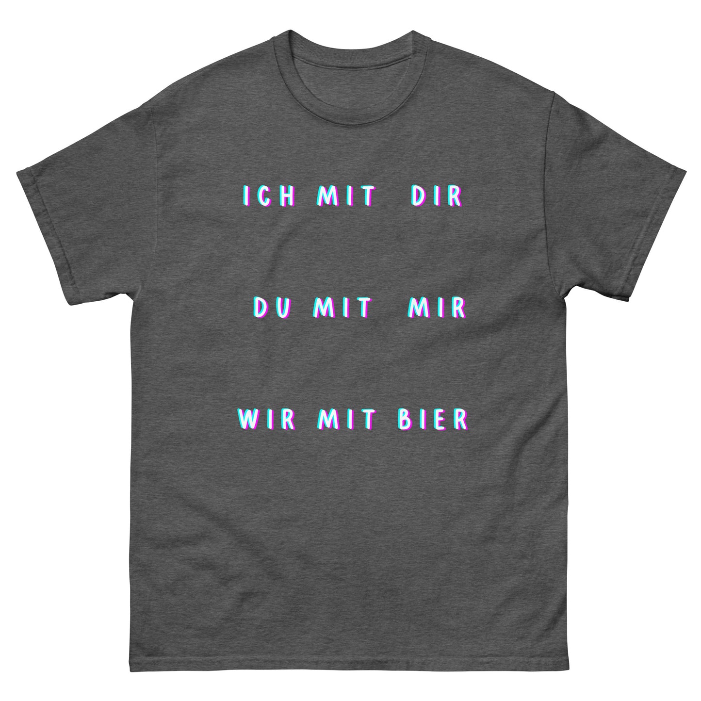 Ich mit Dir, Du mit Mir, Wir mit Bier Saufen T-Shirt
