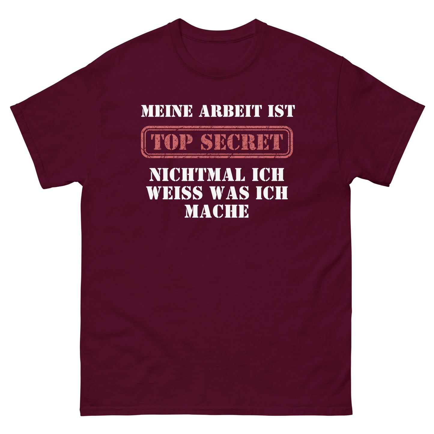 Meine Arbeit ist Top Secret nichtmal ich weiß was ich mache T-Shirt