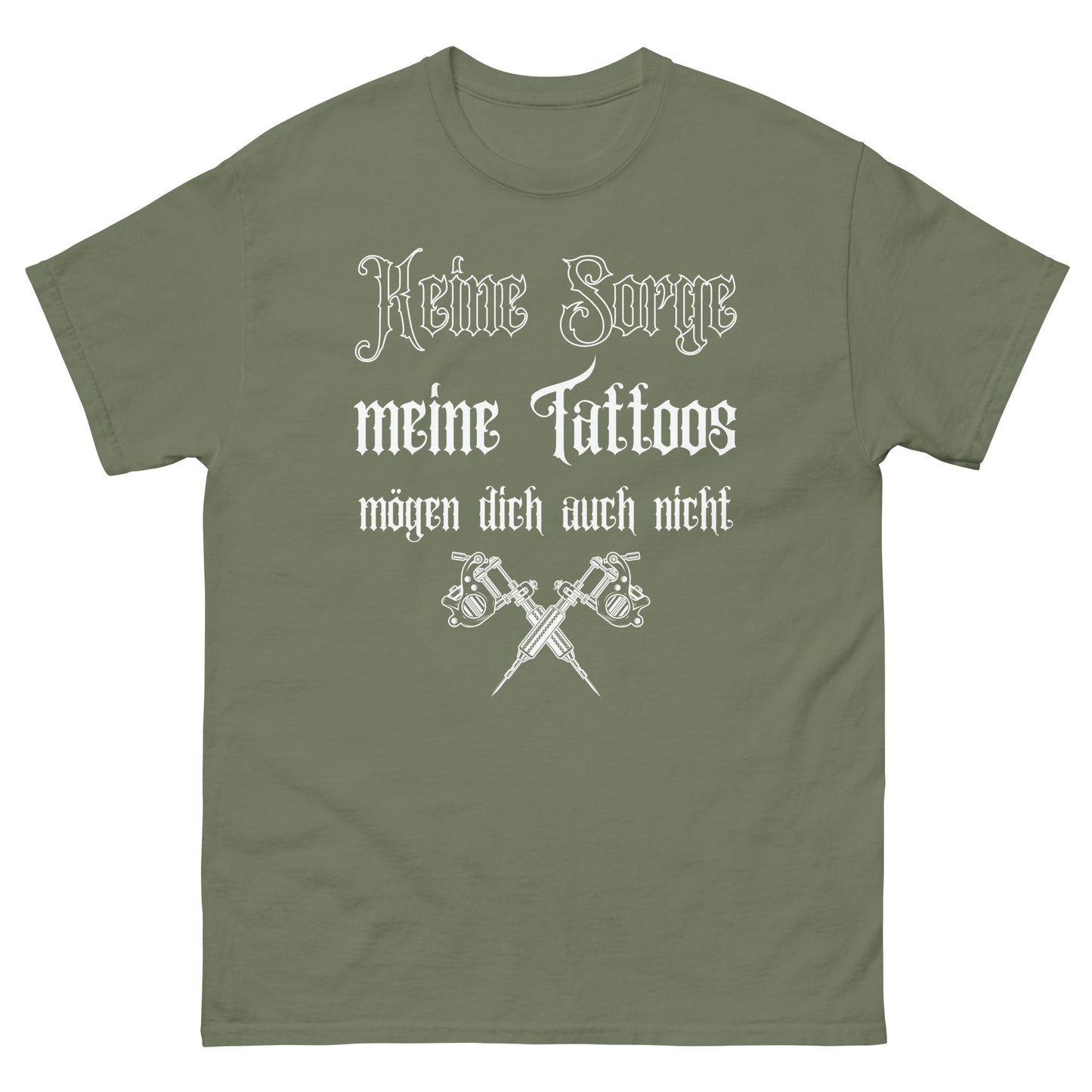 Keine Sorge meine Tattoos mögen dich auch nicht T-Shirt