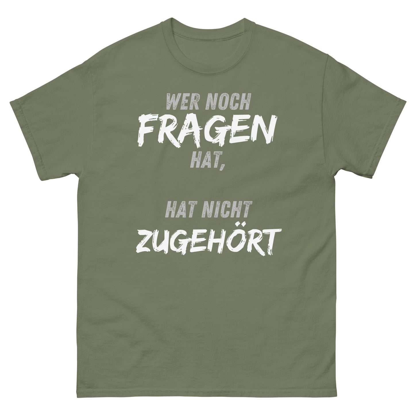 Wer noch Fragen hat, hat nicht zugehört T-Shirt
