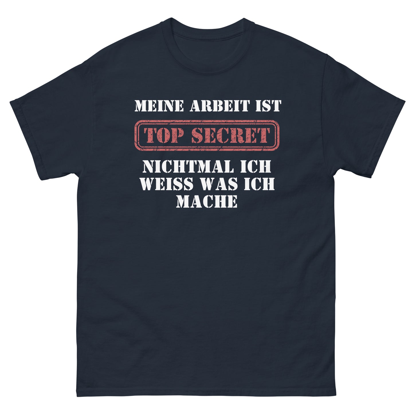 Meine Arbeit ist Top Secret nichtmal ich weiß was ich mache T-Shirt