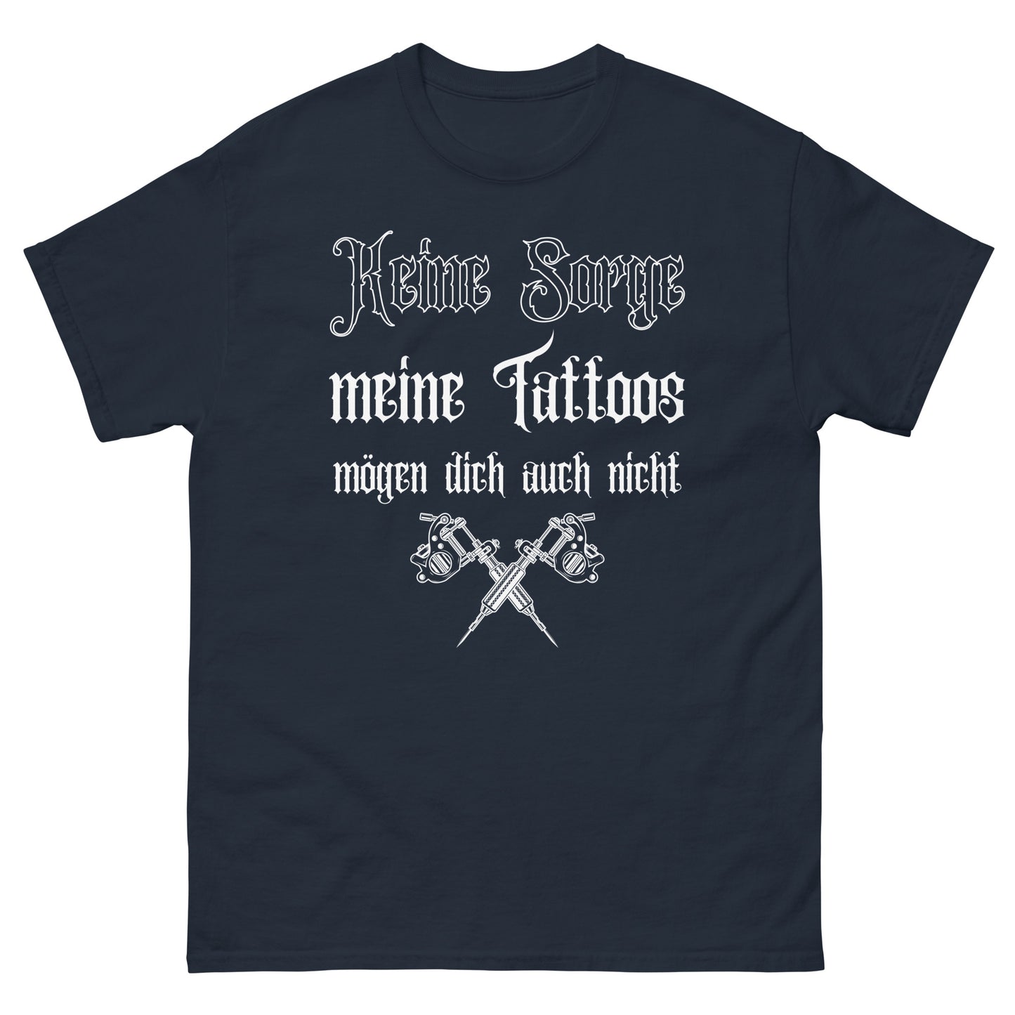 Keine Sorge meine Tattoos mögen dich auch nicht T-Shirt