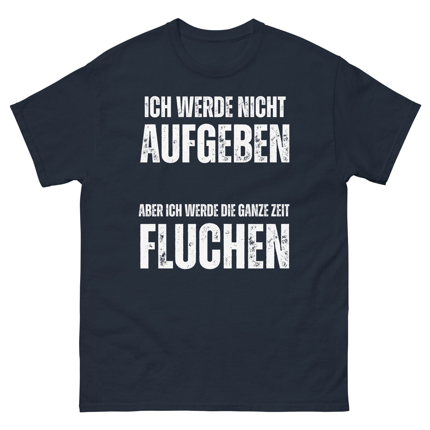 Ich werde nicht aufgeben aber die ganze Zeit fluchen T-Shirt