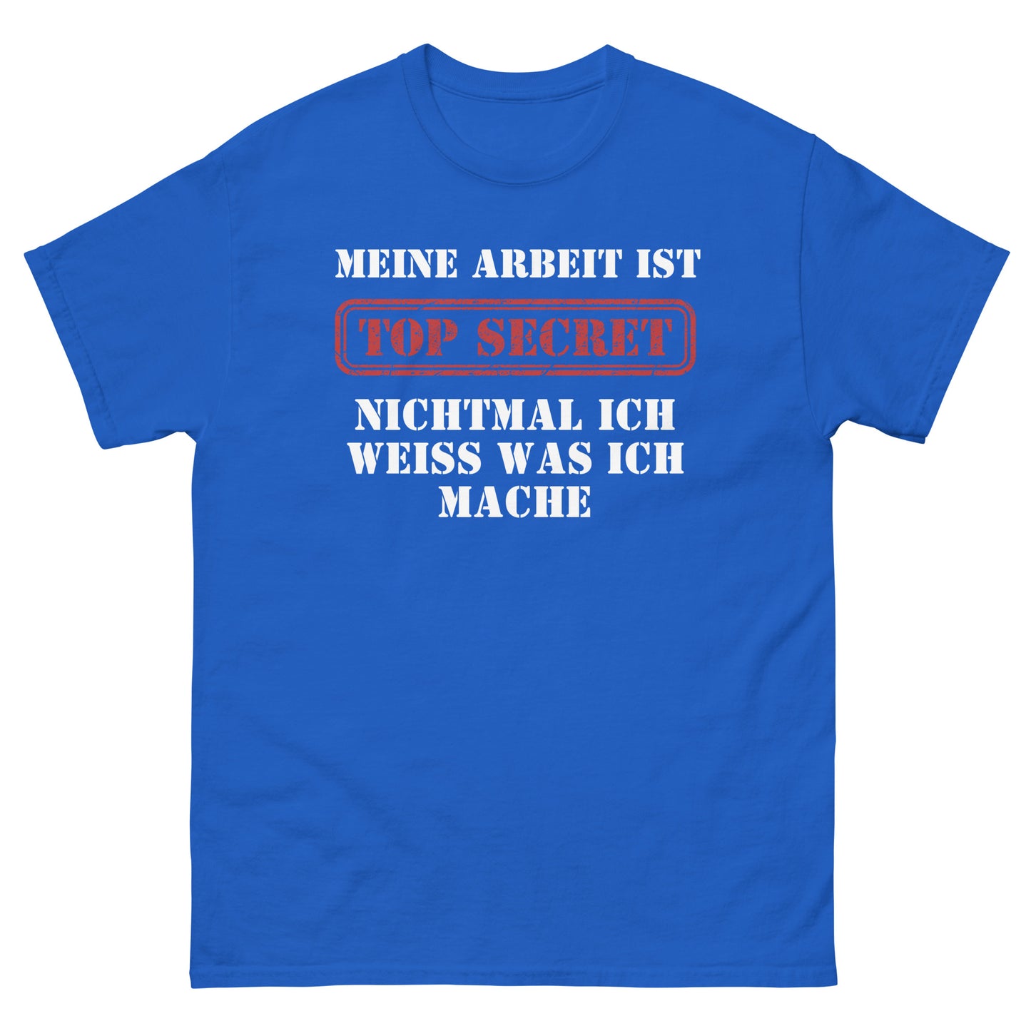 Meine Arbeit ist Top Secret nichtmal ich weiß was ich mache T-Shirt