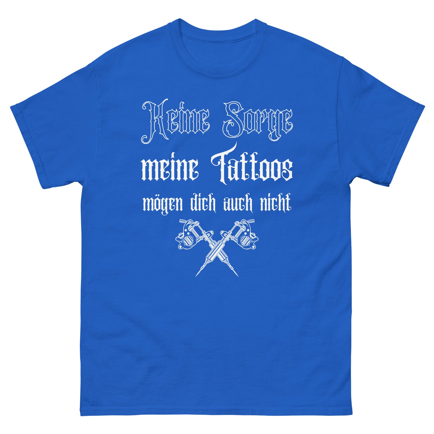 Keine Sorge meine Tattoos mögen dich auch nicht T-Shirt