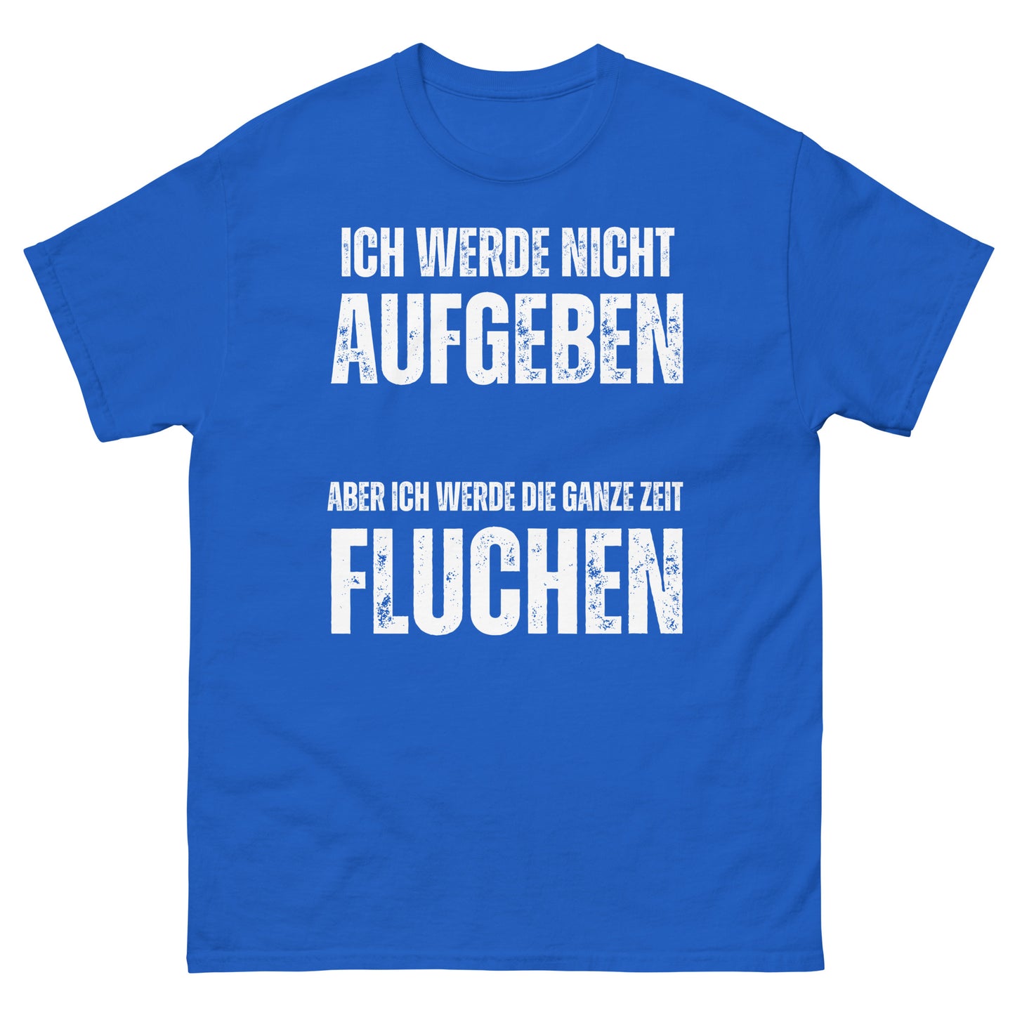 Ich werde nicht aufgeben aber die ganze Zeit fluchen T-Shirt
