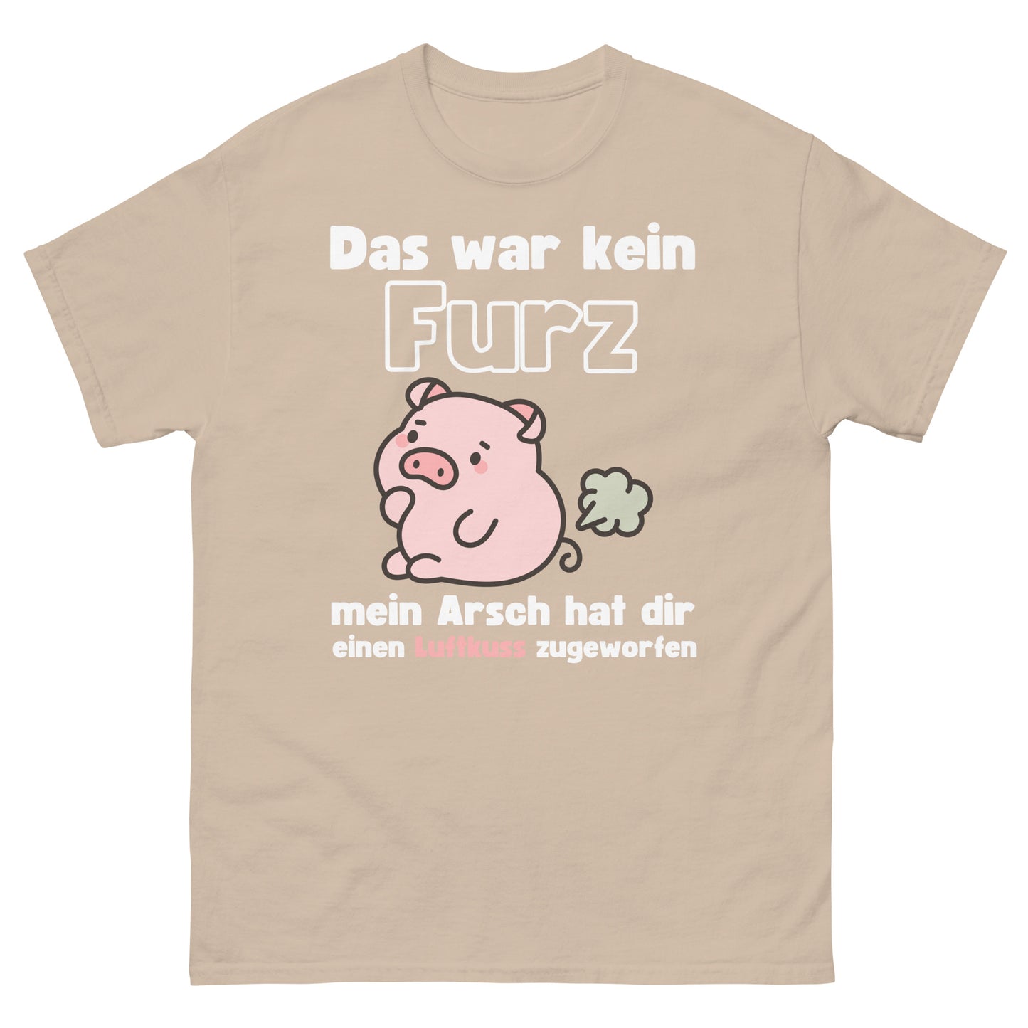 Kein Furz mein Arsch hat dir einen Luftkuss zugeworfen T-Shirt