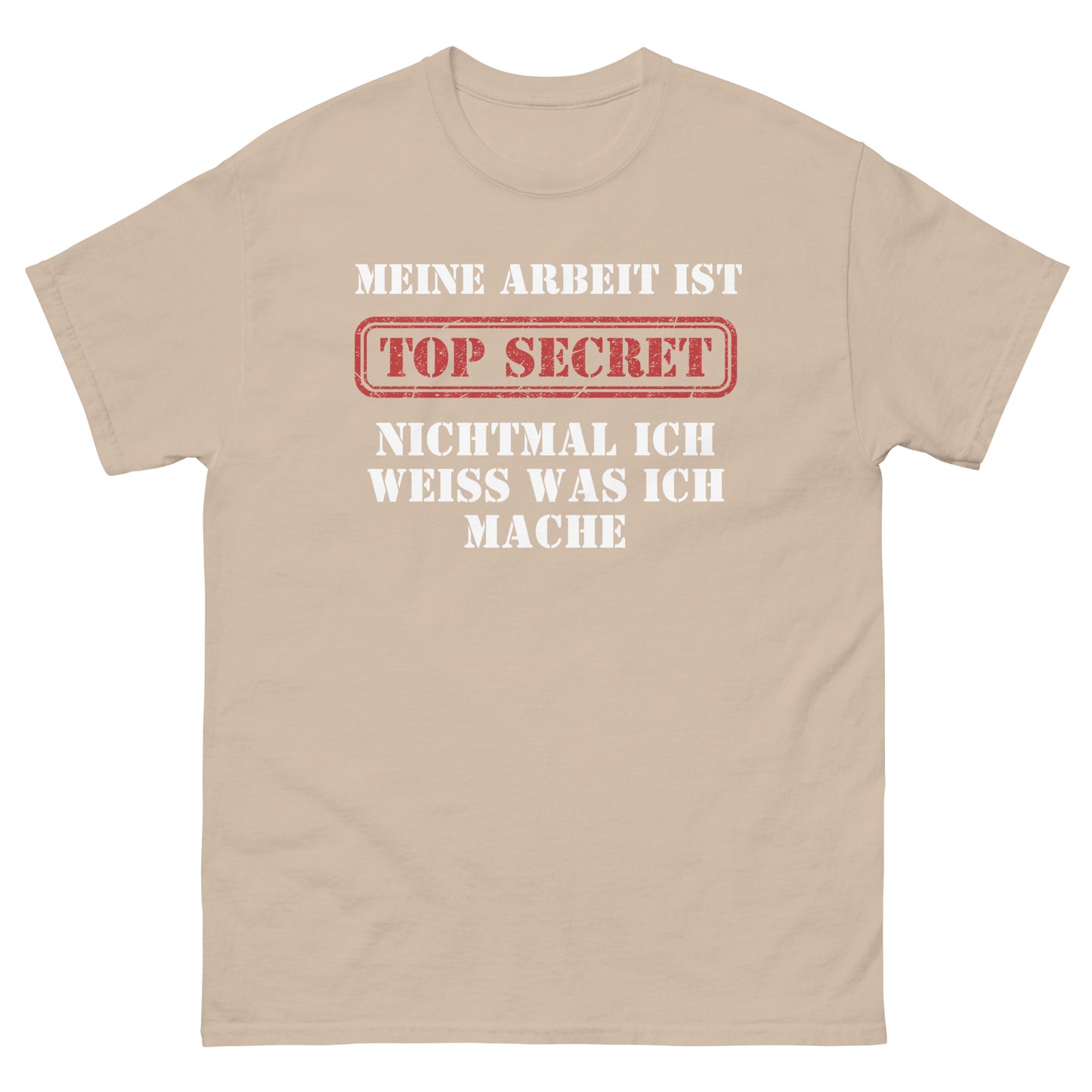 Meine Arbeit ist Top Secret nichtmal ich weiß was ich mache T-Shirt