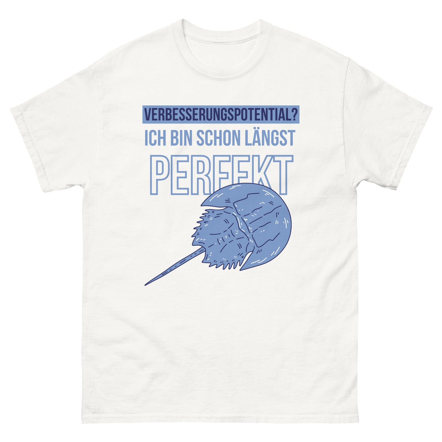 Verbesserungspotential? Ich bin schon längst perfekt Pfeilschwanzkrebs T-Shirt