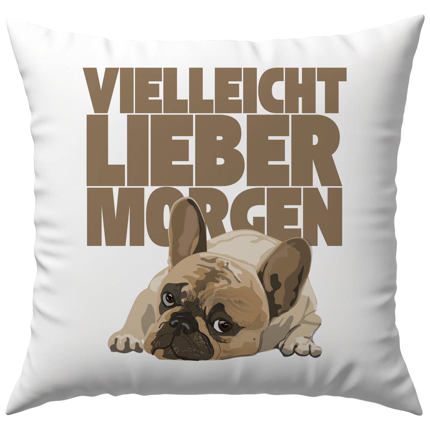 Vielleicht Lieber Morgen Frenchie Deko Kissen