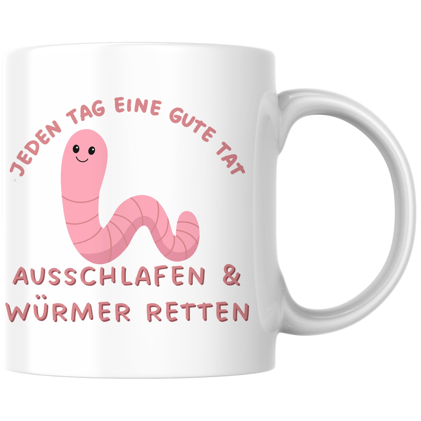 Jeden Tag Eine Gute Tat Ausschlafen Und Würmer Retten Sprichwort Langschläfer Kaffee Tasse