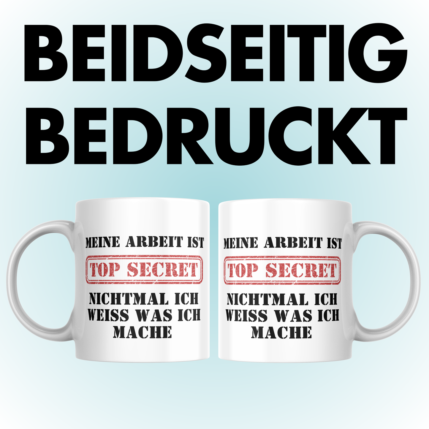 Meine Arbeit Ist Top Secret Nichtmal Ich Weiß Was Ich Mache Kaffee Tasse
