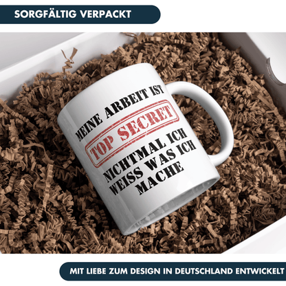 Meine Arbeit Ist Top Secret Nichtmal Ich Weiß Was Ich Mache Kaffee Tasse