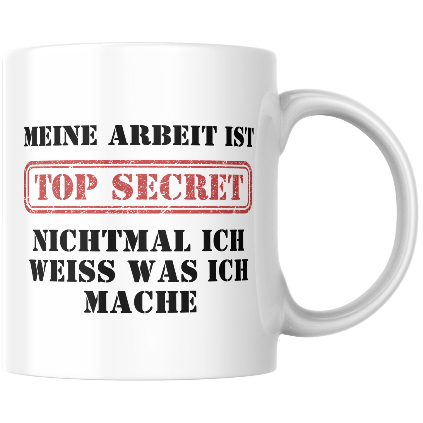 Meine Arbeit Ist Top Secret Nichtmal Ich Weiß Was Ich Mache Kaffee Tasse