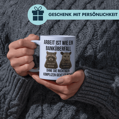 Arbeit Ist Wie Ein Banküberfall Ohne Die Richtigen Komplizen Geht Es Nicht Arbeitskollegen Kaffee Tasse