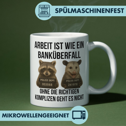 Arbeit Ist Wie Ein Banküberfall Ohne Die Richtigen Komplizen Geht Es Nicht Arbeitskollegen Kaffee Tasse