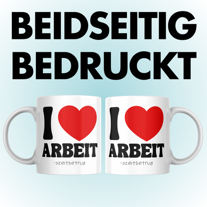 I Love Arbeit Arbeitszeitbetrug Kaffee Tasse