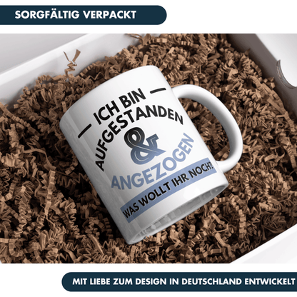 Ich Bin Aufgestanden Und Angezogen Was Wollt Ihr Noch Kaffee Tasse