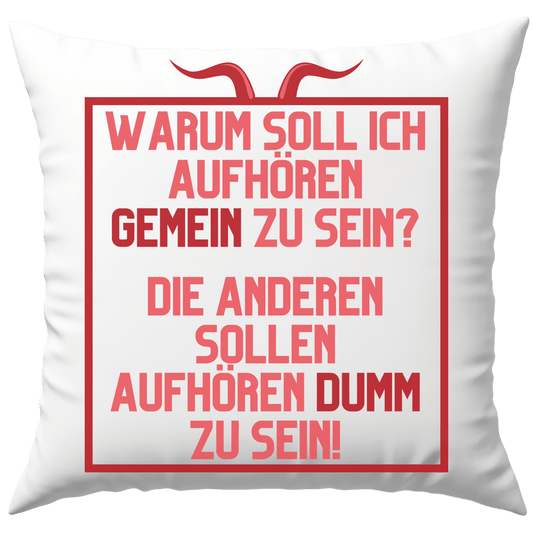 Warum Soll Ich Aufhören Gemein Zu Sein Die Anderen Sollen Aufhören Dumm Zu Sein Deko Kissen