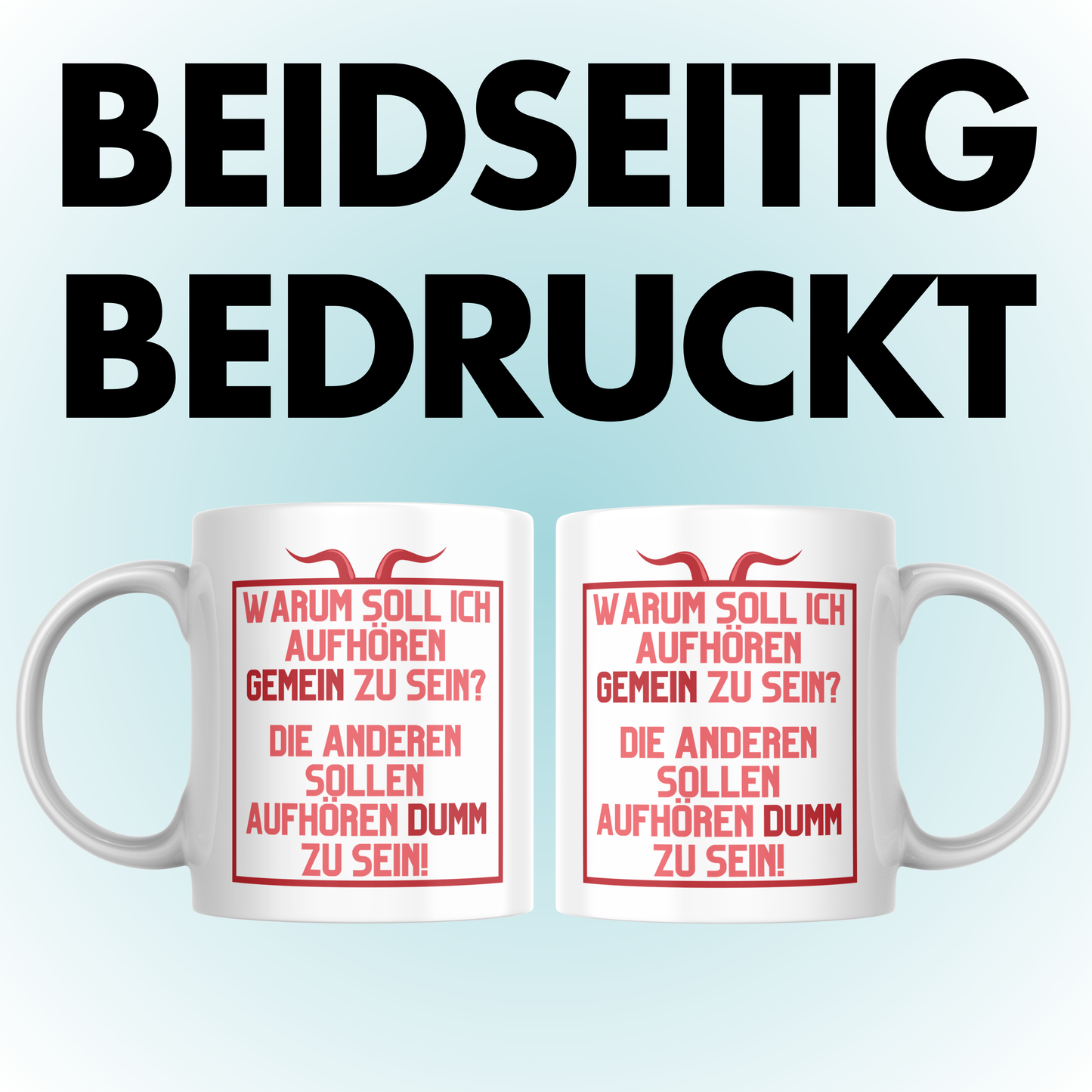 Warum Soll Ich Aufhören Gemein Zu Sein Die Anderen Sollen Aufhören Dumm Zu Sein Kaffee Tasse