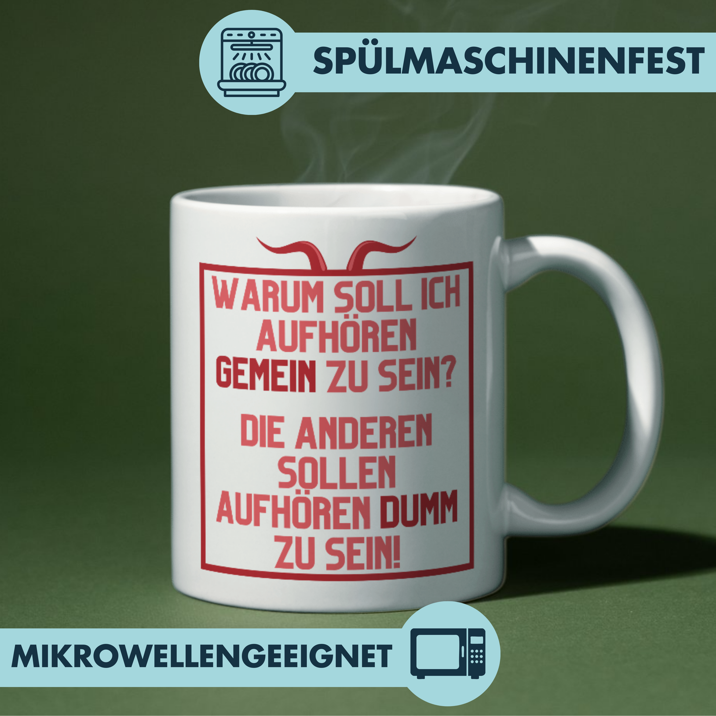 Warum Soll Ich Aufhören Gemein Zu Sein Die Anderen Sollen Aufhören Dumm Zu Sein Kaffee Tasse