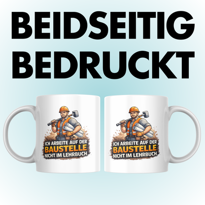 Ich Arbeite Auf Der Baustelle Nicht Im Lehrbuch Spruch Kaffee Tasse