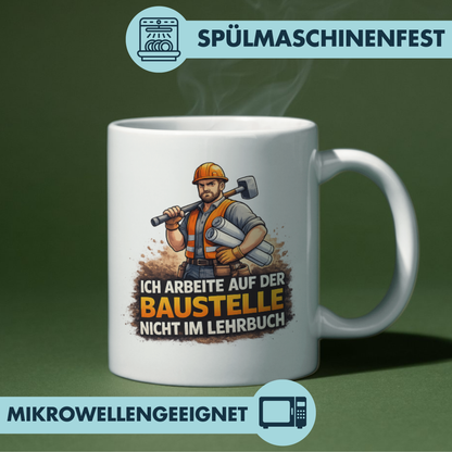 Ich Arbeite Auf Der Baustelle Nicht Im Lehrbuch Spruch Kaffee Tasse