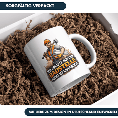 Ich Arbeite Auf Der Baustelle Nicht Im Lehrbuch Spruch Kaffee Tasse