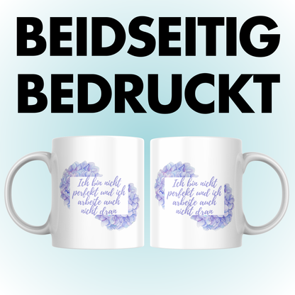 Ich Bin Nicht Perfekt Und Ich Arbeite Auch Nicht Dran Hortensien Kaffee Tasse