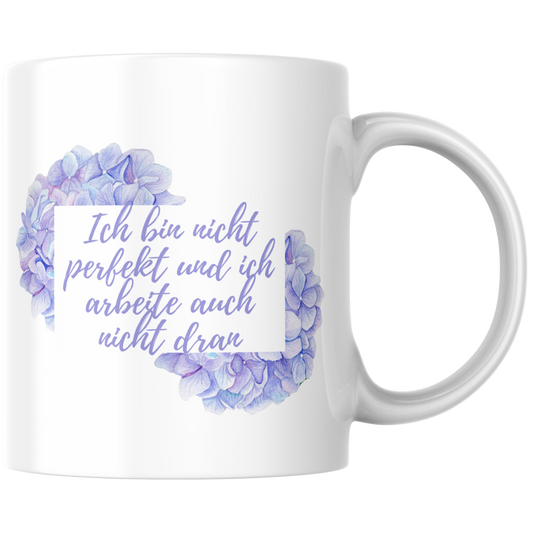 Ich Bin Nicht Perfekt Und Ich Arbeite Auch Nicht Dran Hortensien Kaffee Tasse