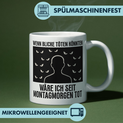 Wenn Blicke Töten Könnten Ware Ich Seit Montagmorgen Tot Kaffee Tasse