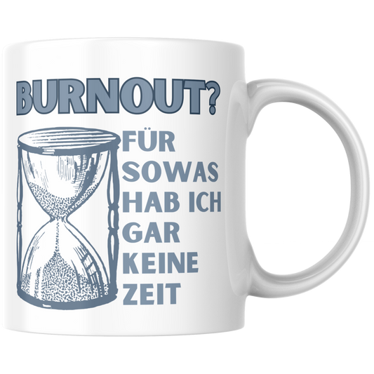 Burnout? Für Sowas Hab Ich Gar Keine Zeit Kaffee Tasse