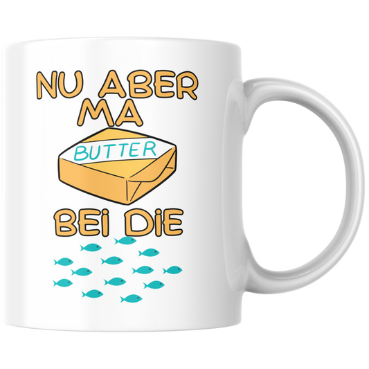 Nu Aber Ma Butter Bei Die Fische Kaffee Tasse