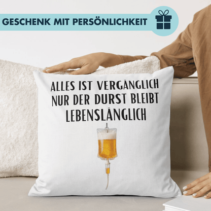 Alles Ist Vergänglich Nur Der Durst Bleibt Lebenslänglich Bier Deko Kissen