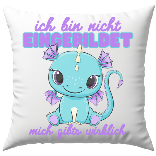 Ich Bin Nicht Eingebildet Mich Gibts Wirklich Drache Deko Kissen