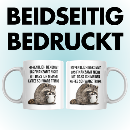 Hoffentlich Bekommt Das Finanzamt Nicht Mit Dass Ich Meinen Kaffee Schwarz Trinke Tasse