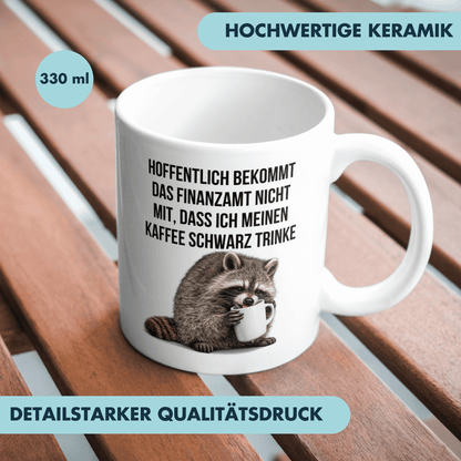 Hoffentlich Bekommt Das Finanzamt Nicht Mit Dass Ich Meinen Kaffee Schwarz Trinke Tasse
