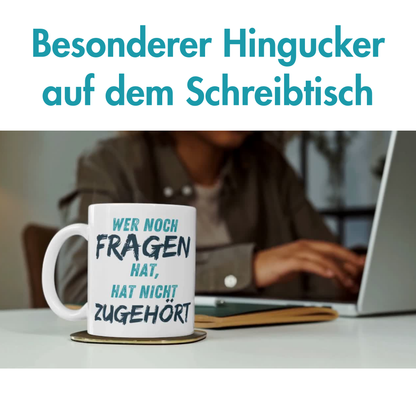 Wer Noch Fragen Hat, Hat Nicht Zugehört Kaffee Tasse