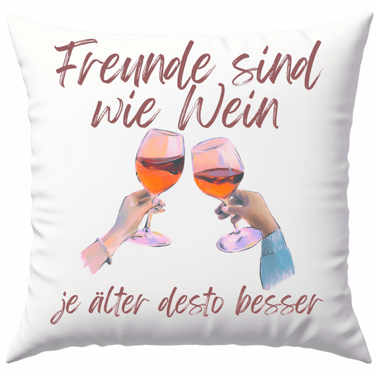 Freunde Sind Wie Wein Je Älter Desto Besser Freundschaft Deko Kissen