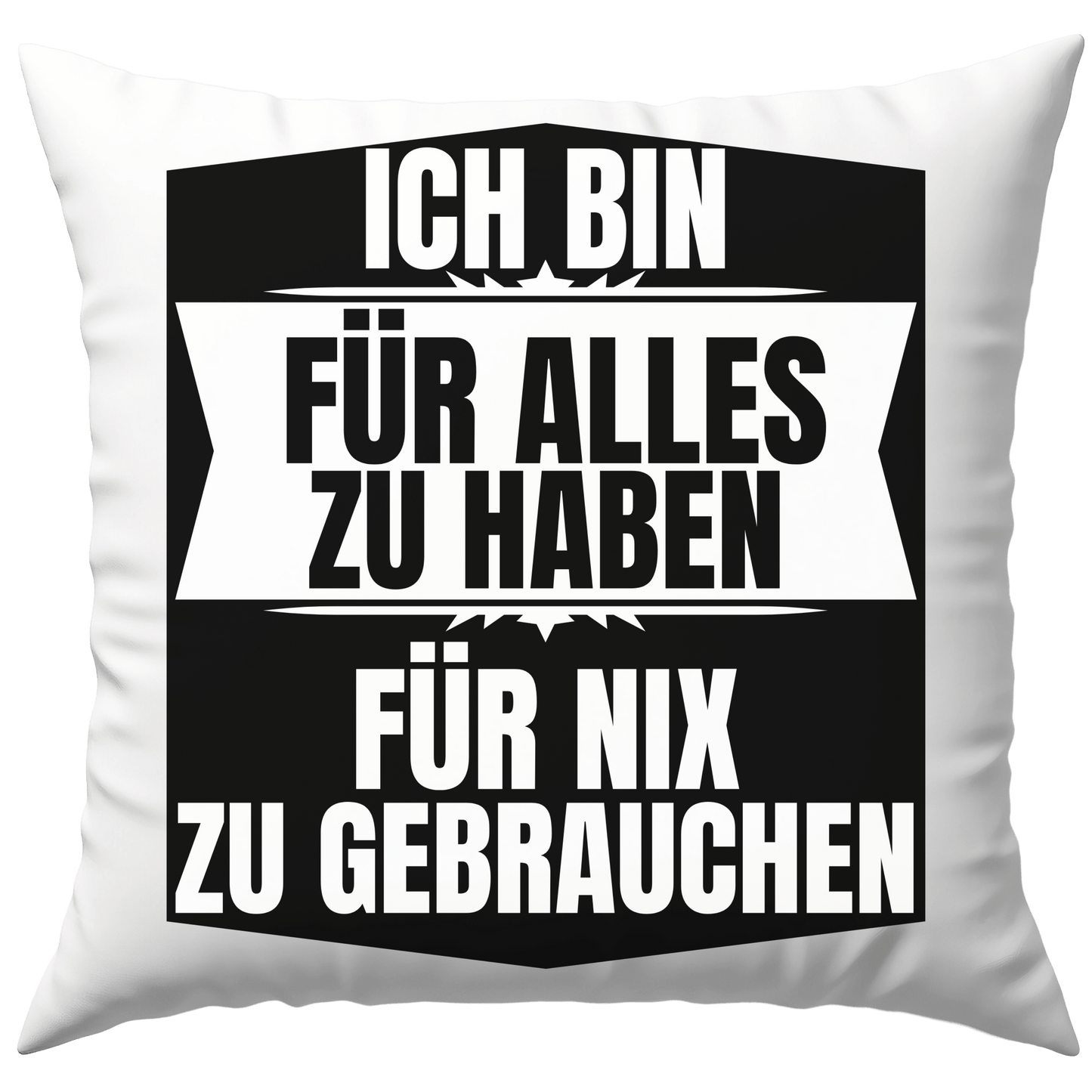 Ich Bin Für Alles Zu Haben Für Nix Zu Gebrauchen Deko Kissen