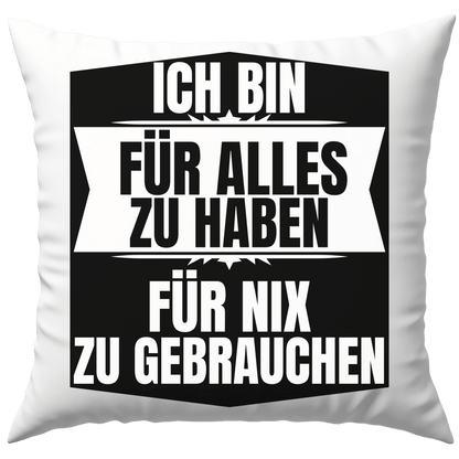 Ich Bin Für Alles Zu Haben Für Nix Zu Gebrauchen Deko Kissen