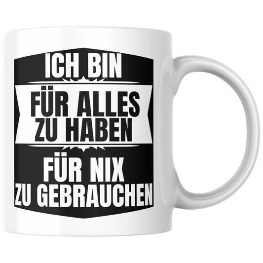 Ich Bin Für Alles Zu Haben Für Nix Zu Gebrauchen
