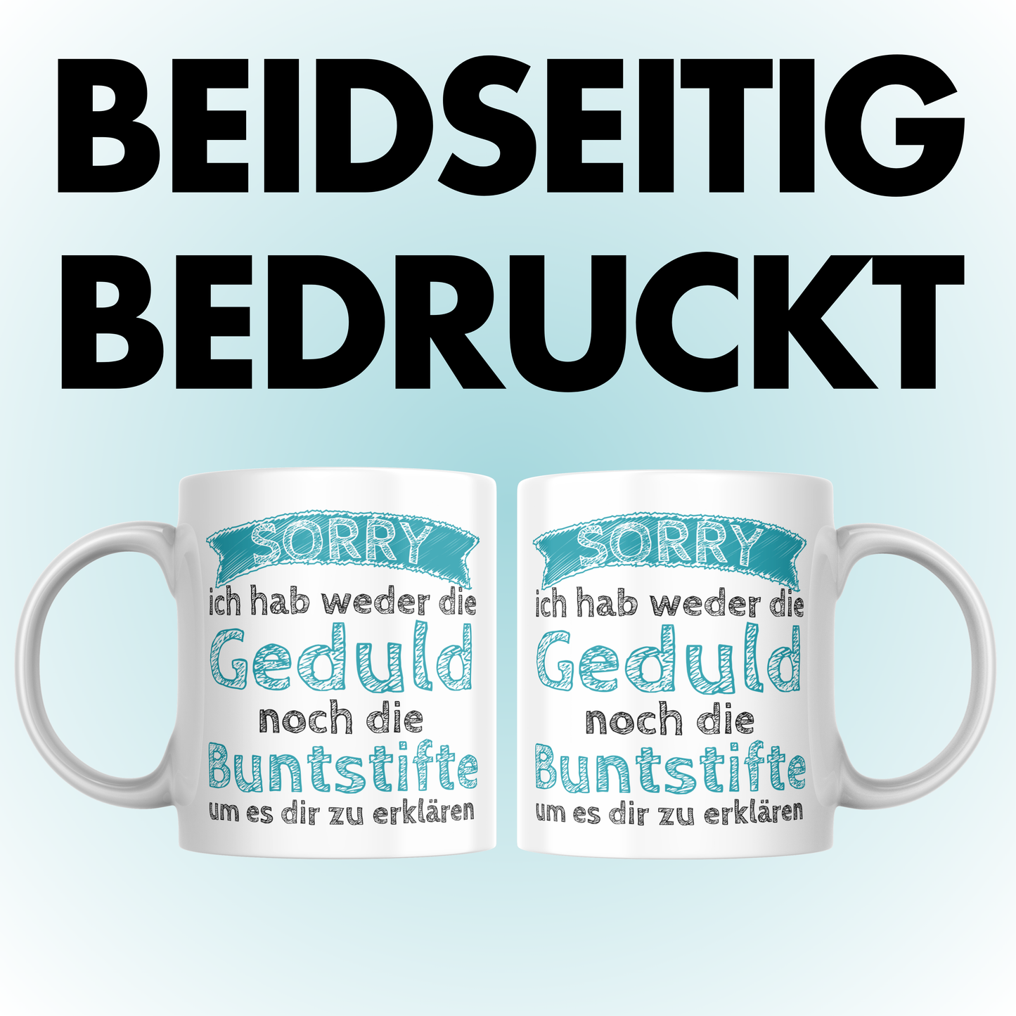 Sorry Ich Habe Weder Die Geduld Noch Die Buntstifte Um Es Dir Zu Erklären Kaffee Tasse
