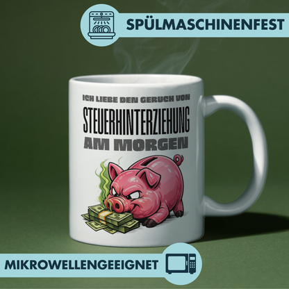 Ich Liebe Den Geruch Von Steuerhinterziehung Am Morgen Kaffee Tasse