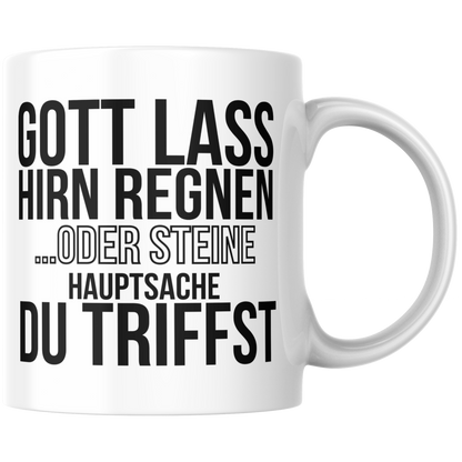 Gott Lass Hirn Regnen Oder Steine Hauptsache Du Triffst Kaffee Tasse