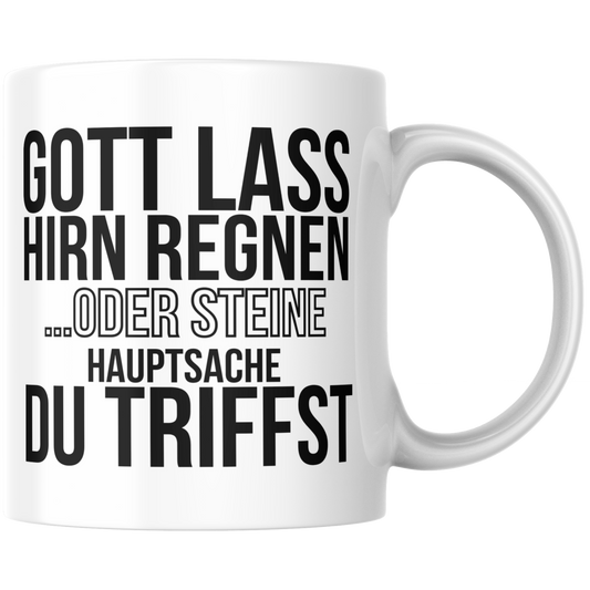 Gott Lass Hirn Regnen Oder Steine Hauptsache Du Triffst Kaffee Tasse